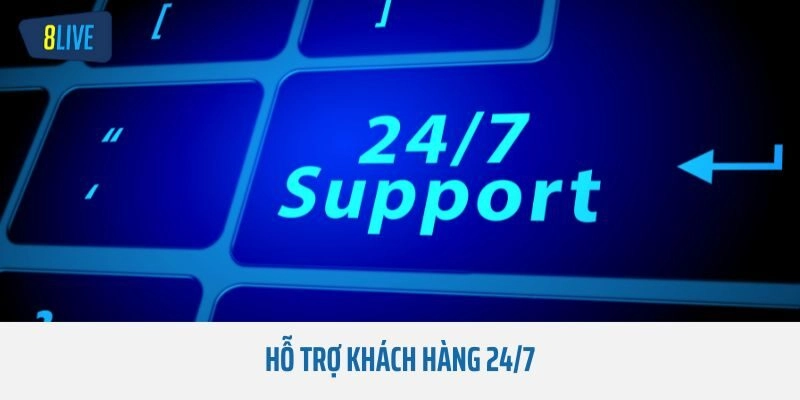 Hỗ trợ khách hàng 24/7