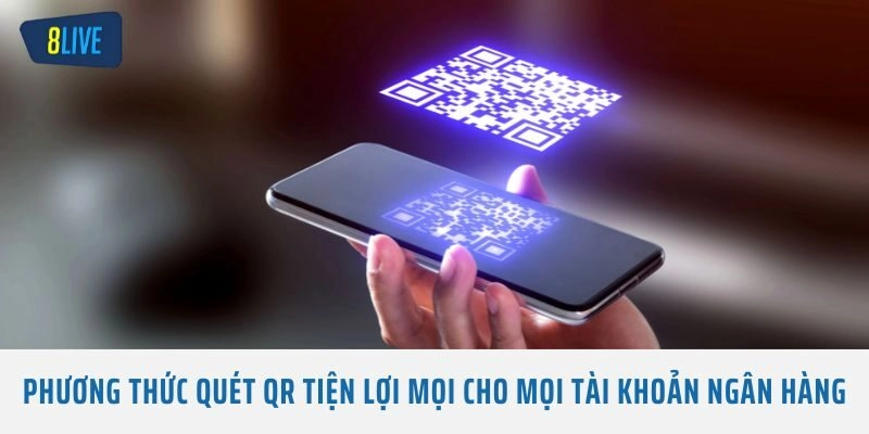 Phương thức quét QR tiện lợi mọi cho mọi tài khoản ngân hàng