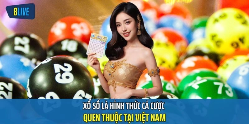 Xổ số là hình thức cá cược quen thuộc tại Việt Nam