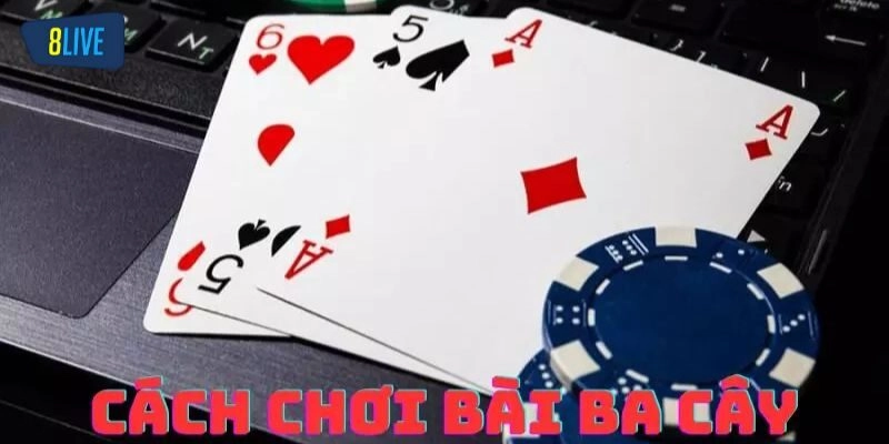 Bỏ túi đánh bài ba cây giúp thắng lớn như cao thủ